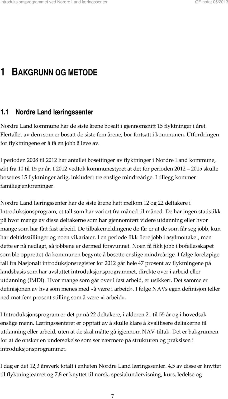 I perioden 2008 til 2012 har antallet bosettinger av flyktninger i Nordre Land kommune, økt fra 10 til 15 pr år.