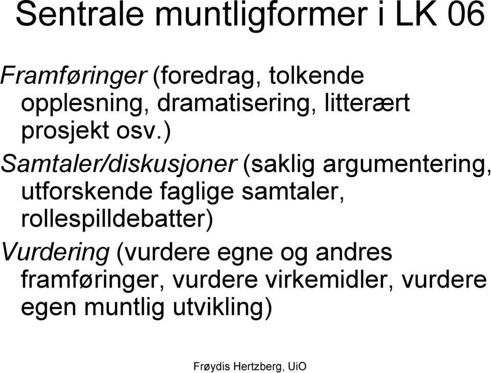 ) Samtaler/diskusjoner (saklig argumentering, utforskende faglige samtaler,