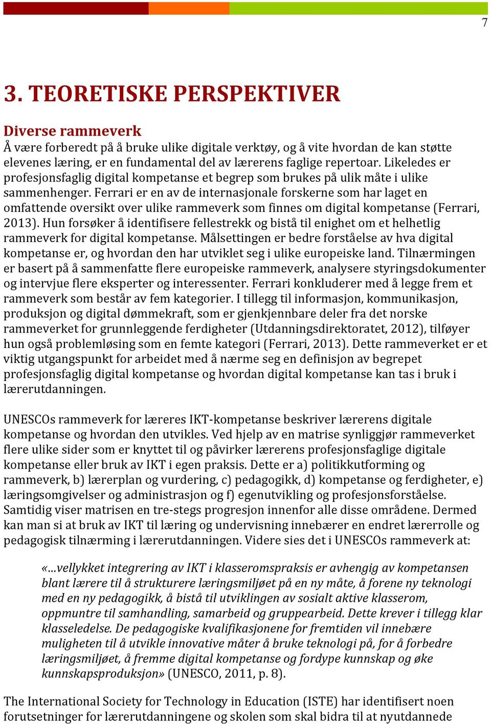 ferrarierenavdeinternasjonaleforskernesomharlageten omfattendeoversiktoverulikerammeverksomfinnesomdigitalkompetanse(ferrari, 2013).