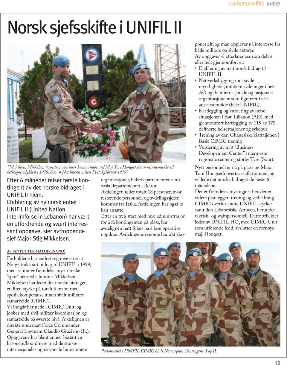 Etablering av ny norsk enhet i UNIFIL II (United Nation Interimforse in Lebanon) har vært en utfordrende og svært interressant oppgave, sier avtroppende sjef Major Stig Mikkelsen.