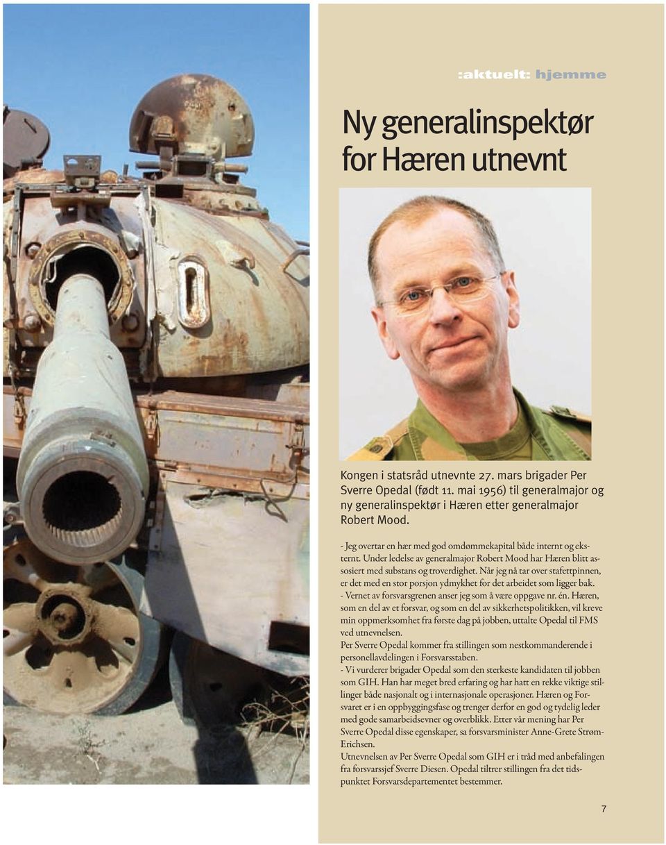 Under ledelse av generalmajor Robert Mood har Hæren blitt assosiert med substans og troverdighet.