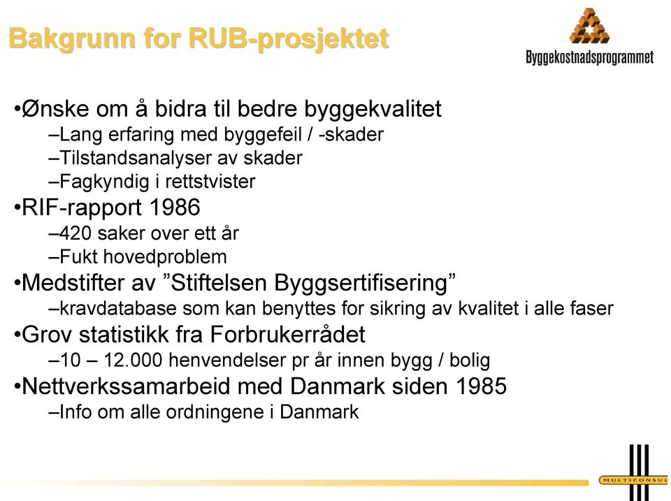 av Stiftelsen Byggsertifisering kravdatabase som kan benyttes for sikring av kvalitet i alle faser Grov statistikk fra