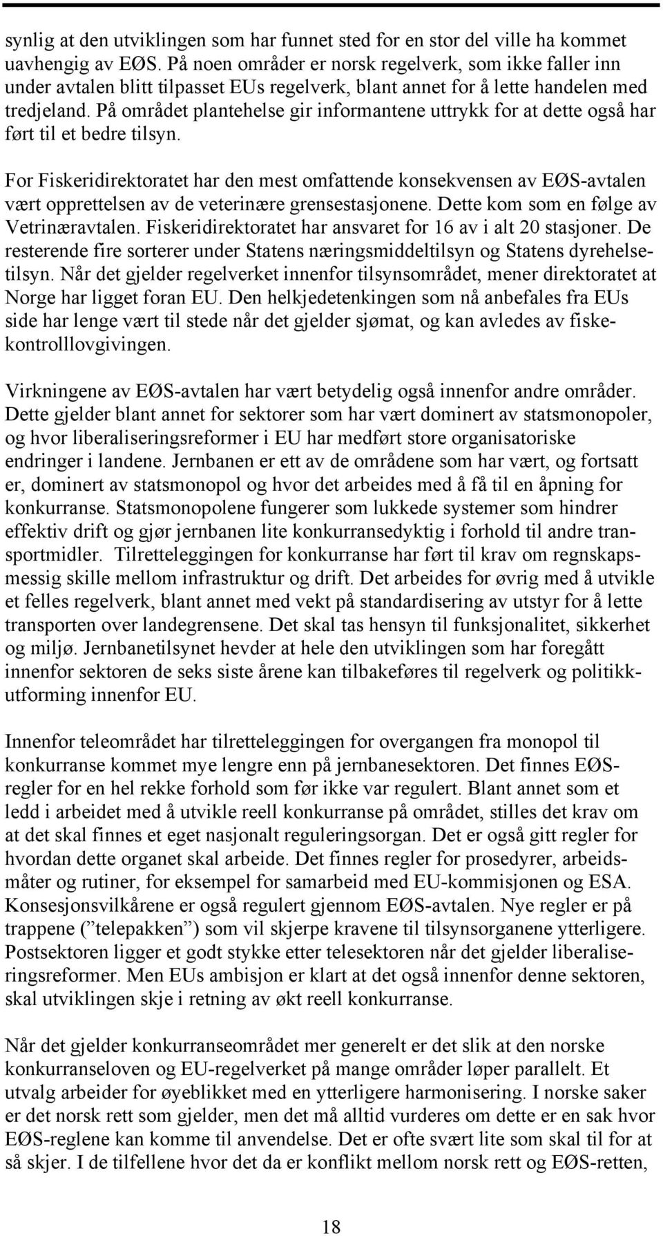 På området plantehelse gir informantene uttrykk for at dette også har ført til et bedre tilsyn.