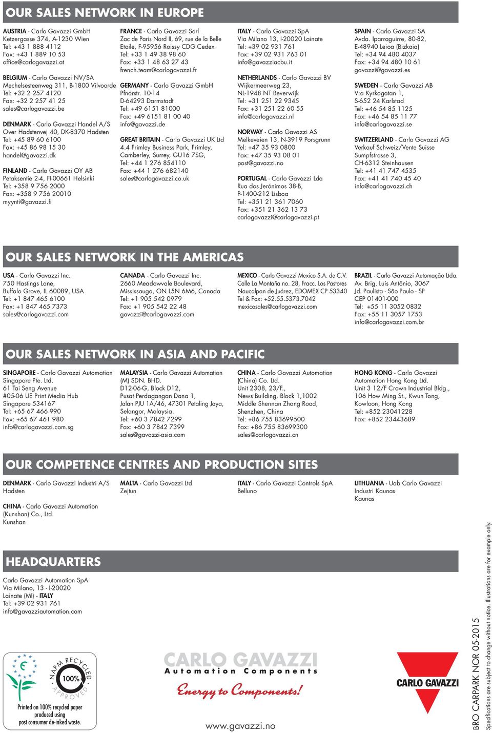 be DENMARK - Carlo Gavazzi Handel A/S Over Hadstenvej 40, DK-8370 Hadsten Tel: +45 89 60 6100 Fax: +45 86 98 15 30 handel@gavazzi.