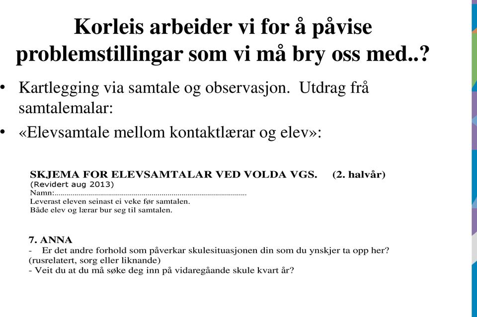 .. Leverast eleven seinast ei veke før samtalen. Både elev og lærar bur seg til samtalen. (2. halvår) 7.