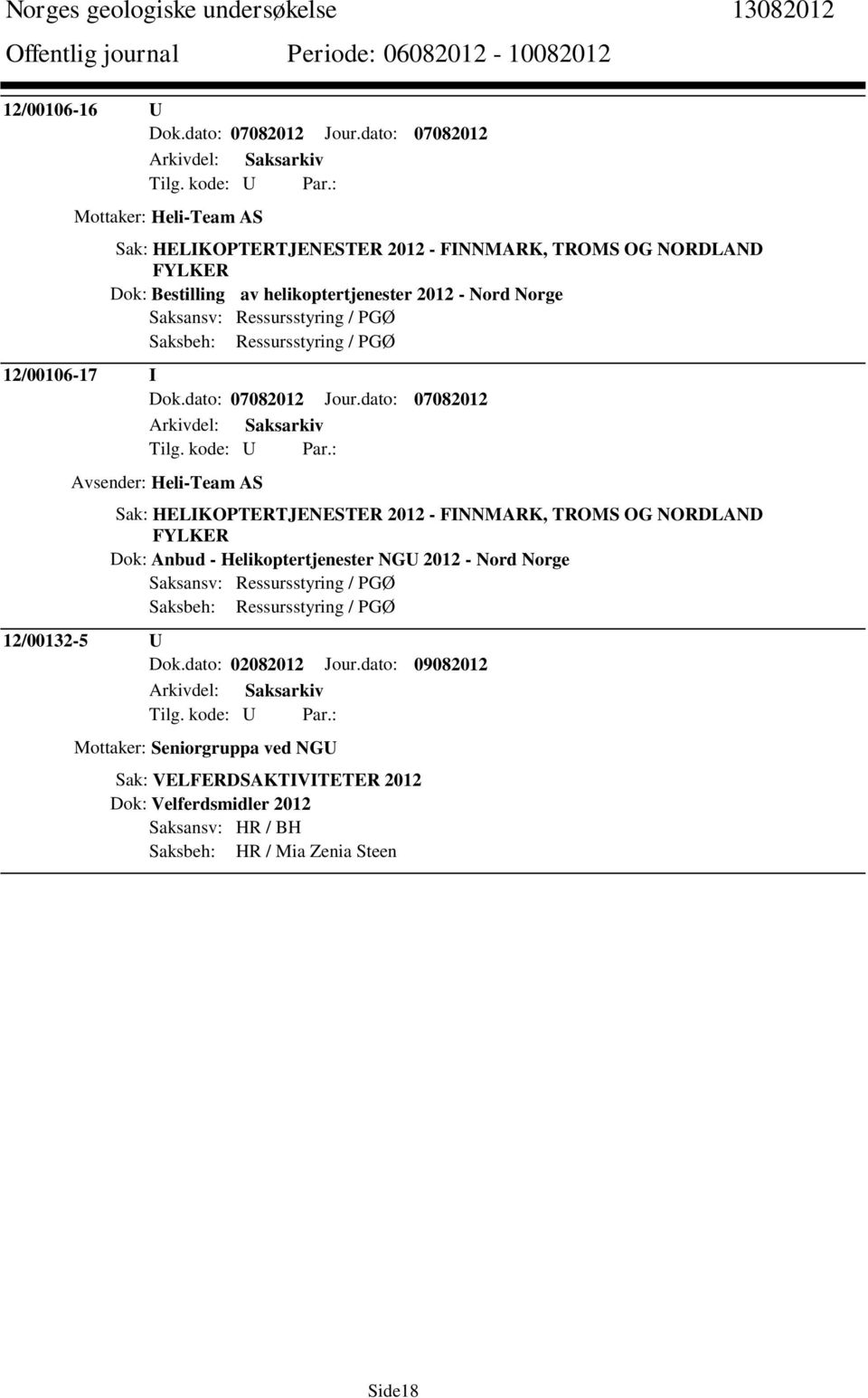 Nord Norge Saksbeh: Ressursstyring / PGØ 12/00106-17 I Dok.dato: 07082012 Jour.