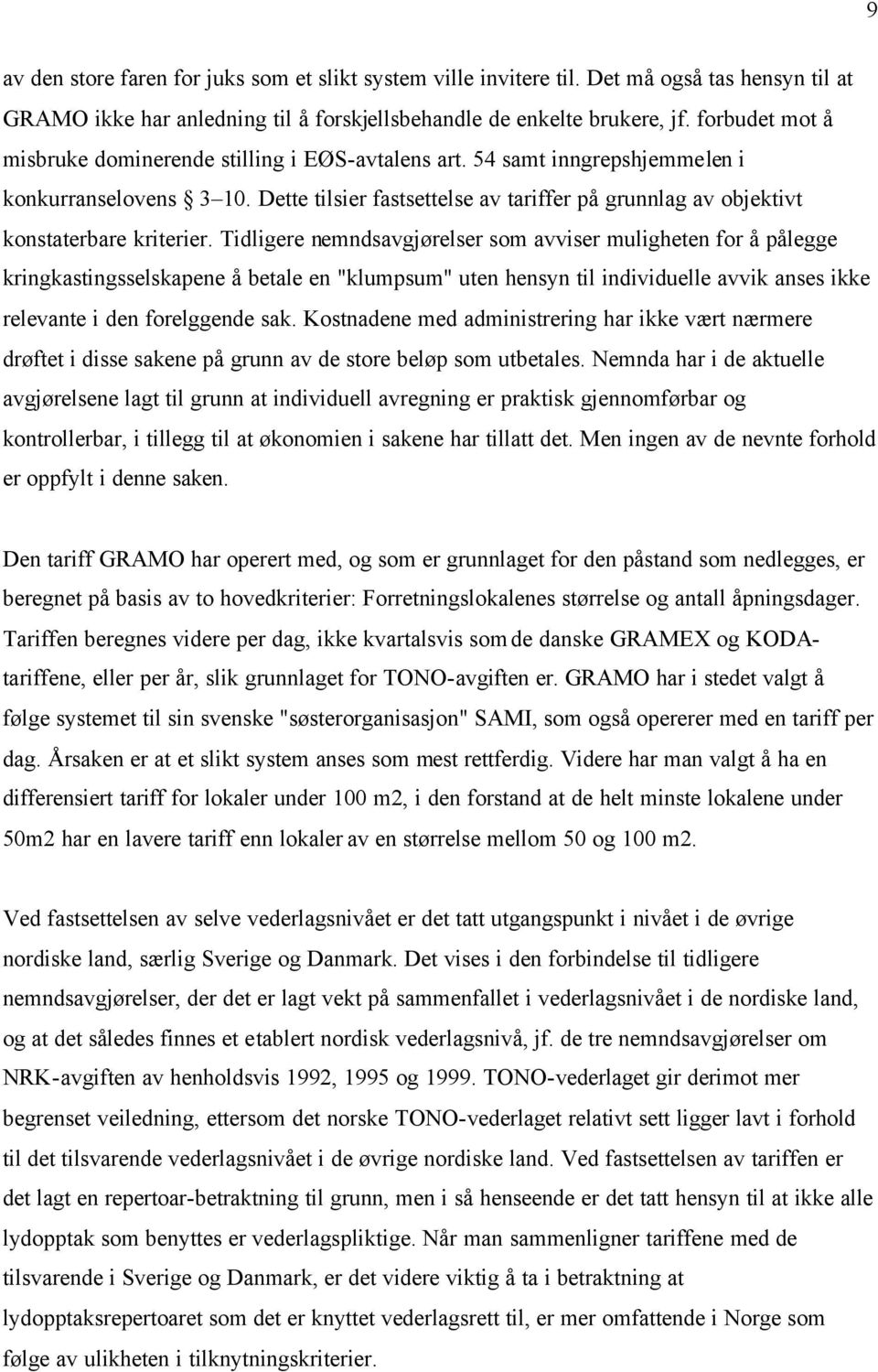 Dette tilsier fastsettelse av tariffer på grunnlag av objektivt konstaterbare kriterier.