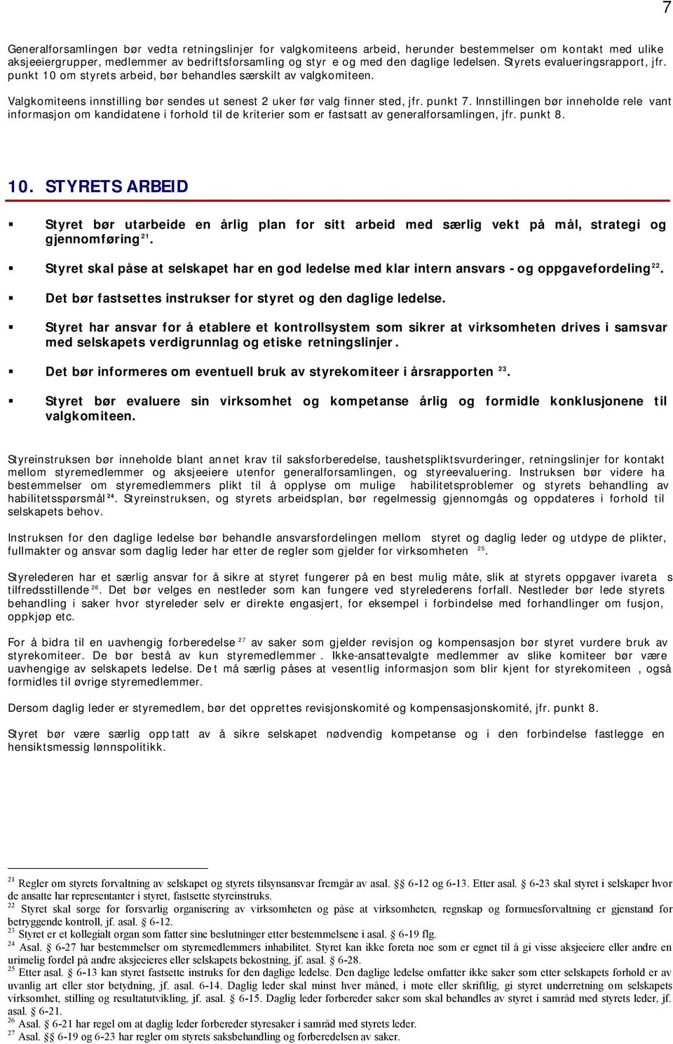 Innstillingen bør inneholde rele vant informasjon om kandidatene i forhold til de kriterier som er fastsatt av generalforsamlingen, jfr. punkt 8. 10.