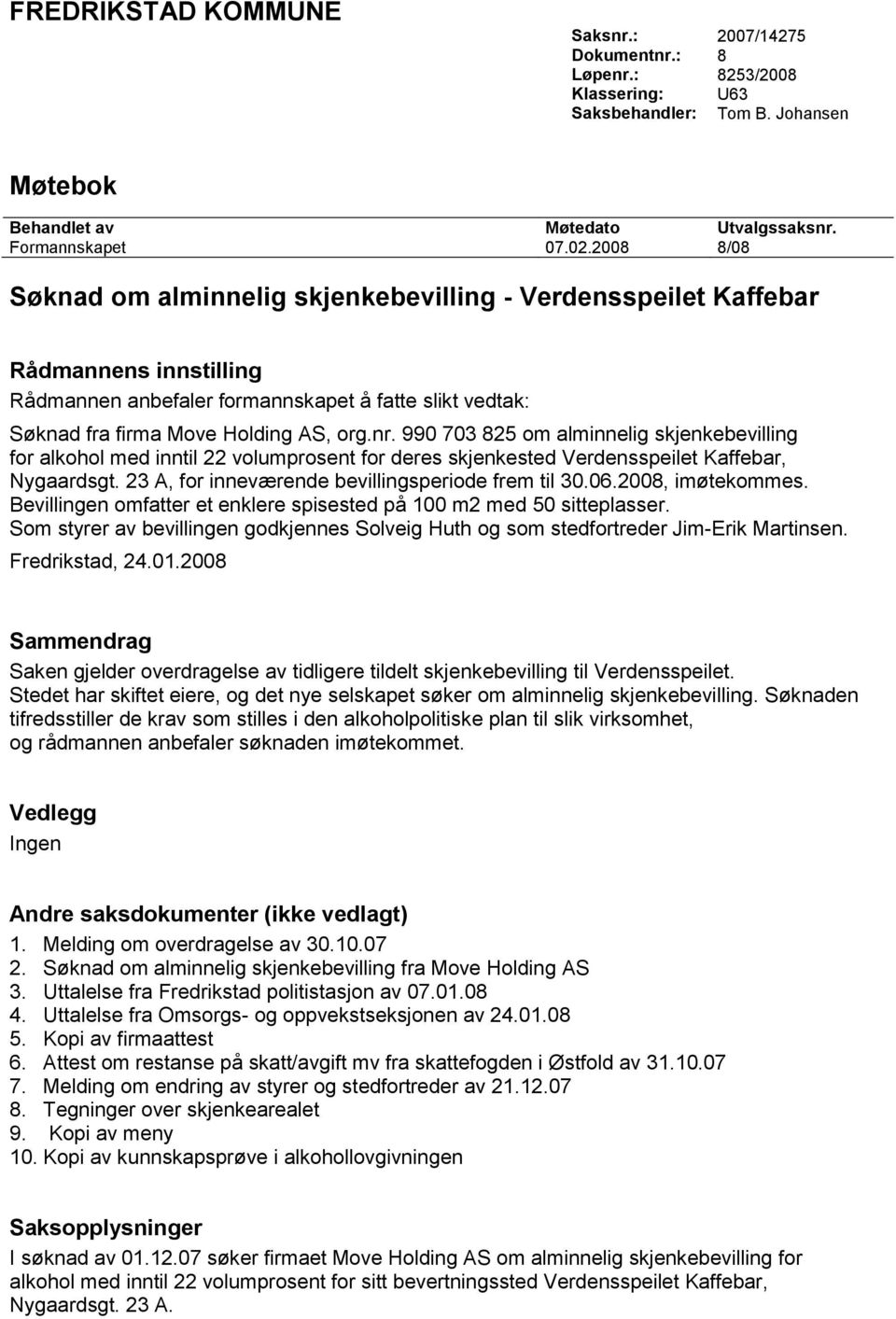 990 703 825 om alminnelig skjenkebevilling for alkohol med inntil 22 volumprosent for deres skjenkested Verdensspeilet Kaffebar, Nygaardsgt. 23 A, for inneværende bevillingsperiode frem til 30.06.