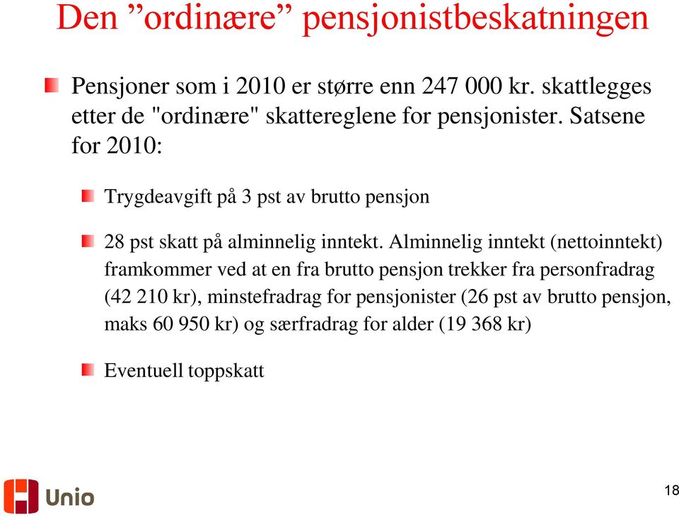 Satsene for 2010: Trygdeavgift på 3 pst av brutto pensjon 28 pst skatt på alminnelig inntekt.