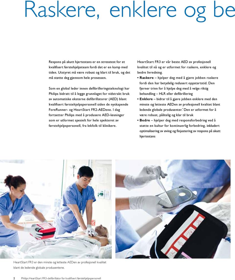 Som en global leder innen defibrilleringsteknologi har Philips bidratt til å legge grunnlaget for vidstrakt bruk av automatiske eksterne defibrillatorer (AED) blant kvalifisert førstehjelpspersonell