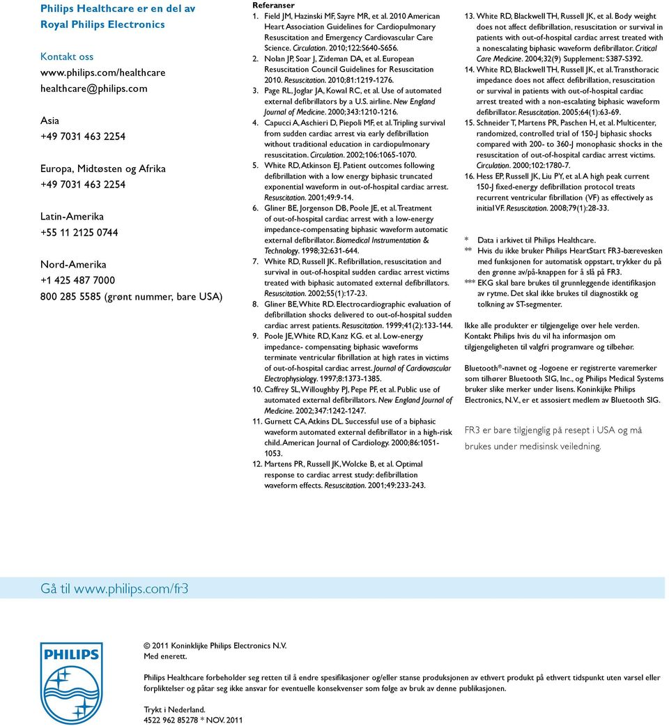 Field JM, Hazinski MF, Sayre MR, et al. 2010 American Heart Association Guidelines for Cardiopulmonary Resuscitation and Emergency Cardiovascular Care Science. Circulation. 2010;122:S640-S656. 2. Nolan JP, Soar J, Zideman DA, et al.