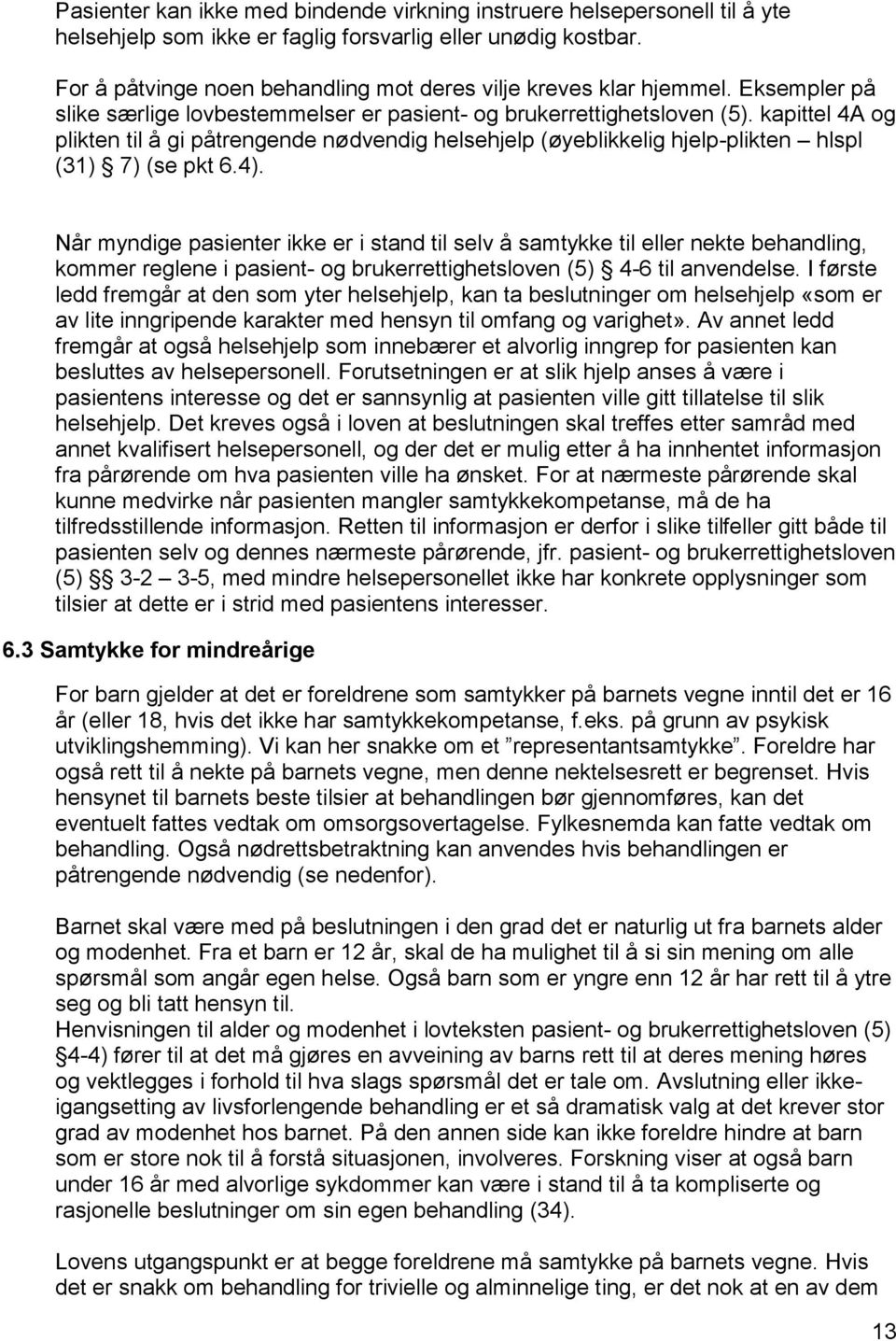 kapittel 4A og plikten til å gi påtrengende nødvendig helsehjelp (øyeblikkelig hjelp-plikten hlspl (31) 7) (se pkt 6.4).