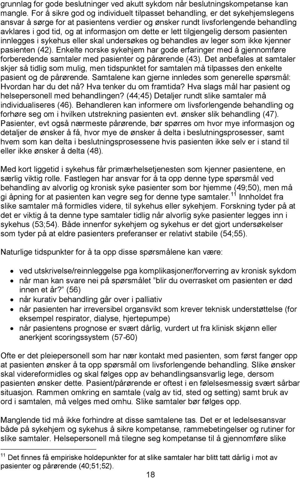 om dette er lett tilgjengelig dersom pasienten innlegges i sykehus eller skal undersøkes og behandles av leger som ikke kjenner pasienten (42).