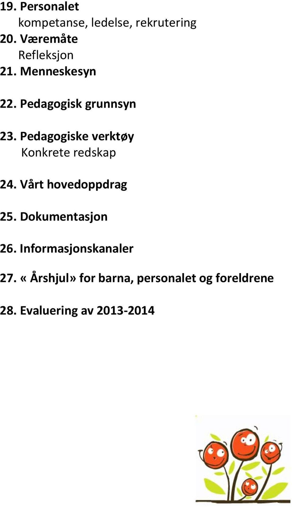 Pedagogiske verktøy Konkrete redskap 24. Vårt hovedoppdrag 25.