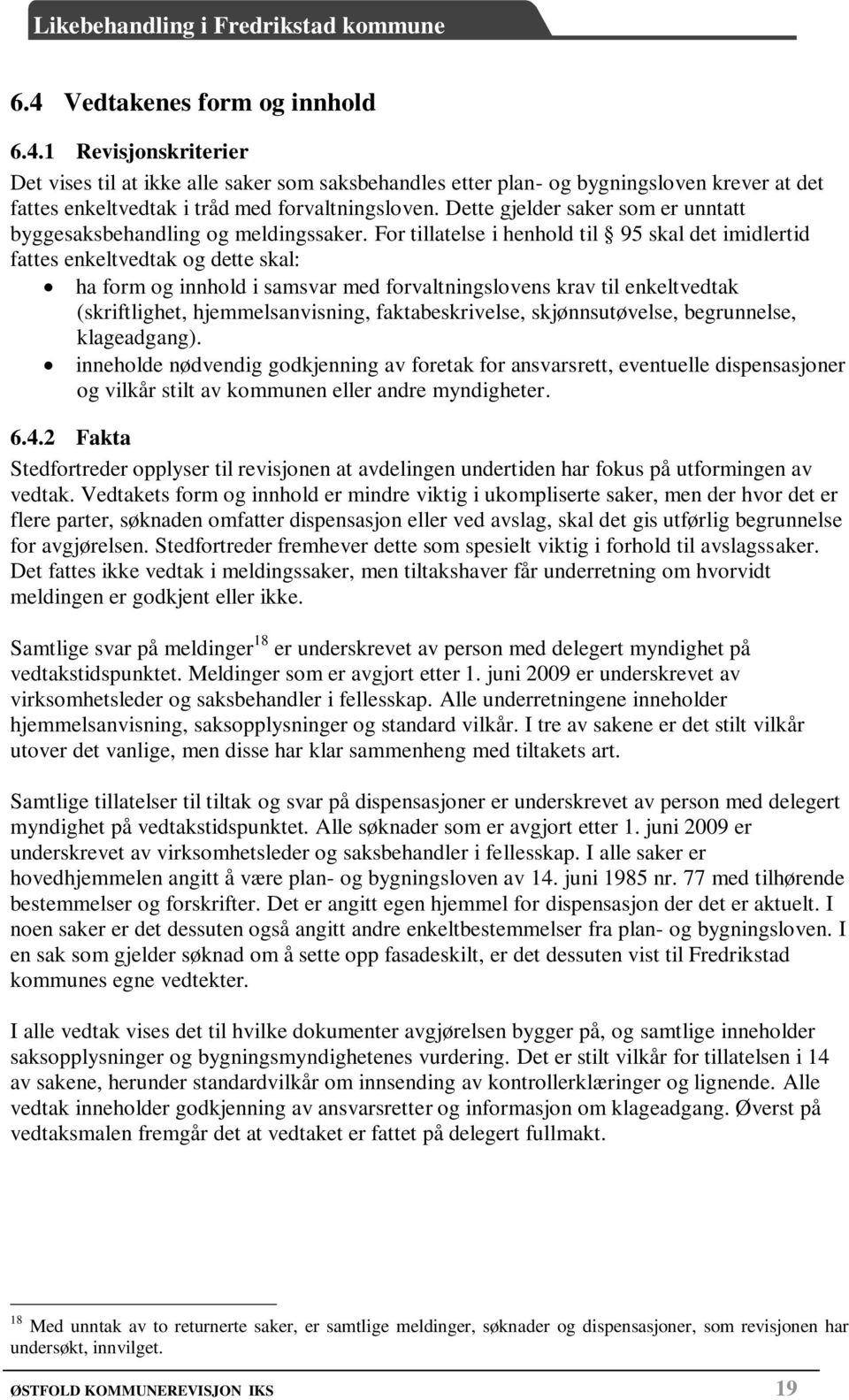 For tillatelse i henhold til 95 skal det imidlertid fattes enkeltvedtak og dette skal: ha form og innhold i samsvar med forvaltningslovens krav til enkeltvedtak (skriftlighet, hjemmelsanvisning,