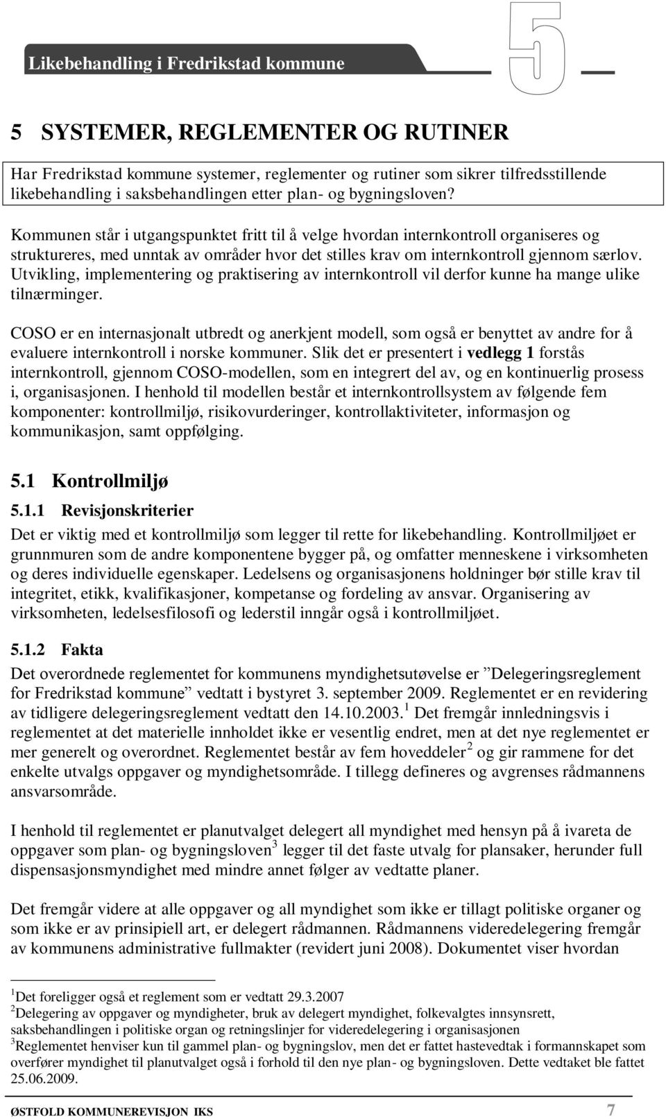 Utvikling, implementering og praktisering av internkontroll vil derfor kunne ha mange ulike tilnærminger.