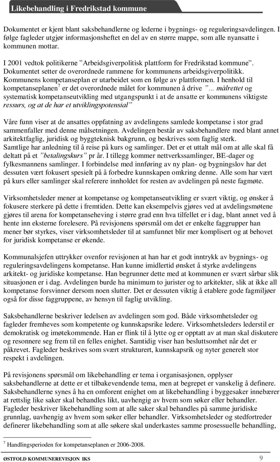 Kommunens kompetanseplan er utarbeidet som en følge av plattformen.