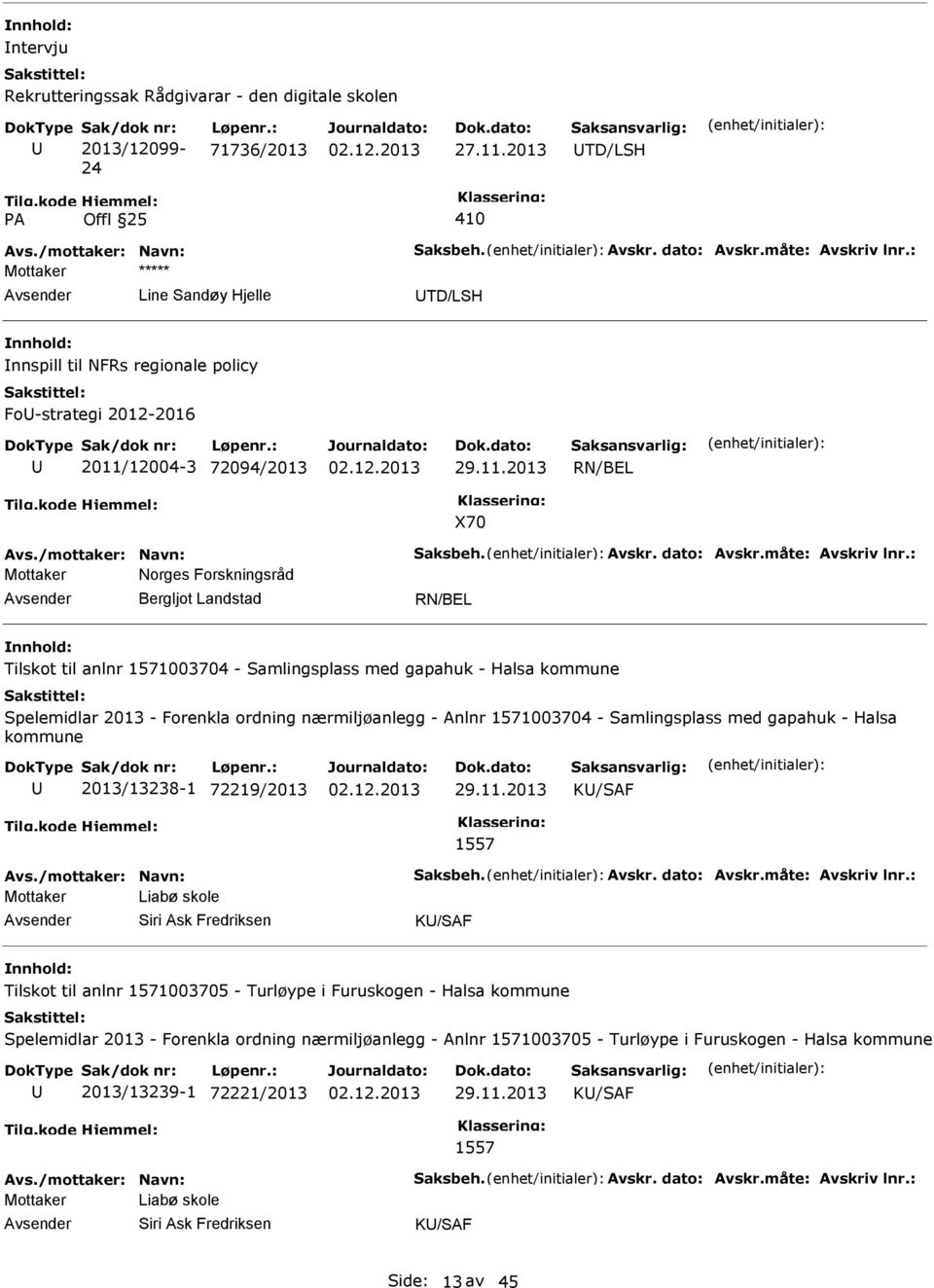 Forenkla ordning nærmiljøanlegg - Anlnr 1571003704 - Samlingsplass med gapahuk - Halsa kommune 2013/13238-1 72219/2013 29.11.