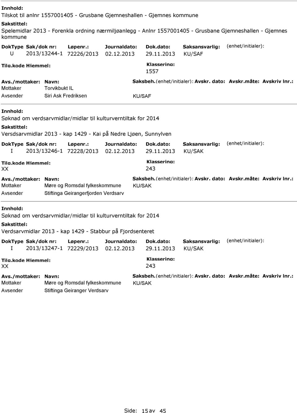 2013 K/SAF 1557 Mottaker Torvikbukt L Siri Ask Fredriksen K/SAF Søknad om verdsarvmidlar/midlar til kulturverntiltak for 2014 Versdsarvmidlar 2013 - kap 1429 - Kai på Nedre Ljøen, Sunnylven