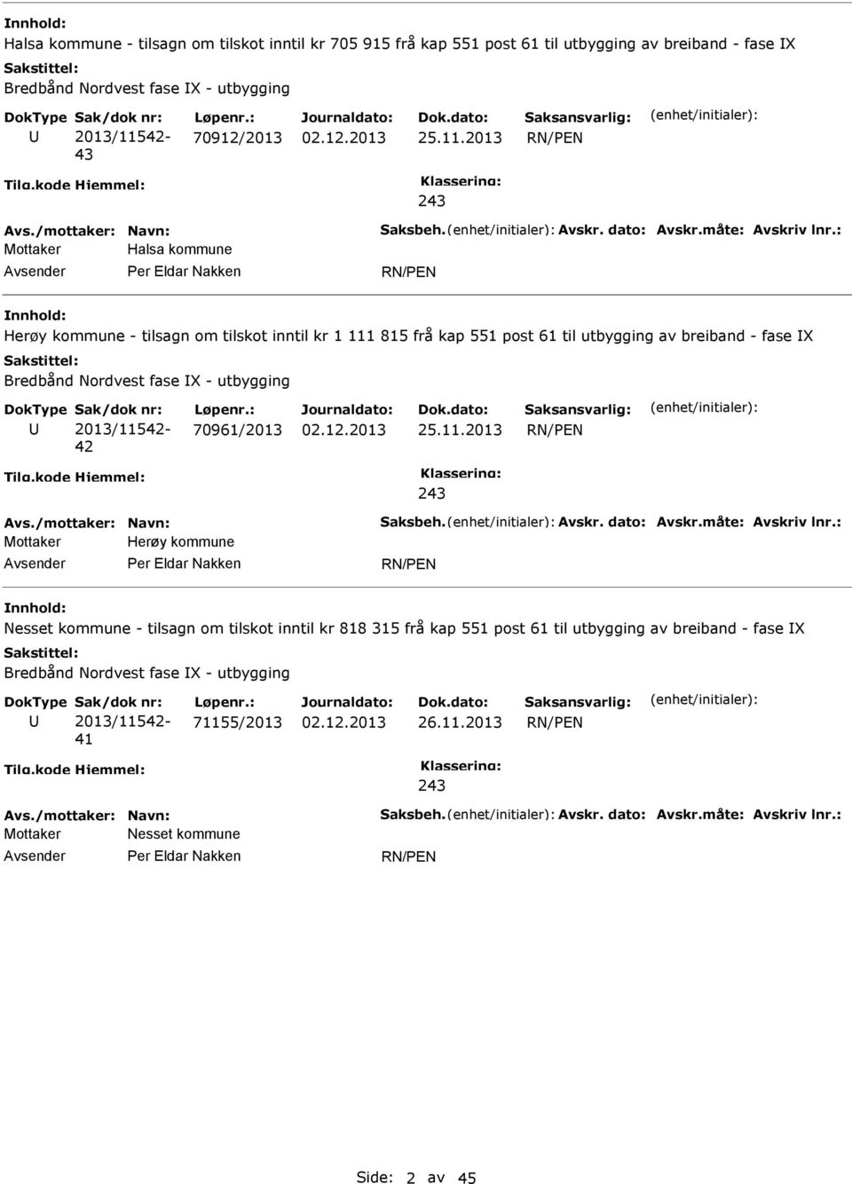 2013 243 Mottaker Halsa kommune Per Eldar Nakken Herøy kommune - tilsagn om tilskot inntil kr 1 111 815 frå kap 551 post 61 til utbygging av breiband - fase X Bredbånd