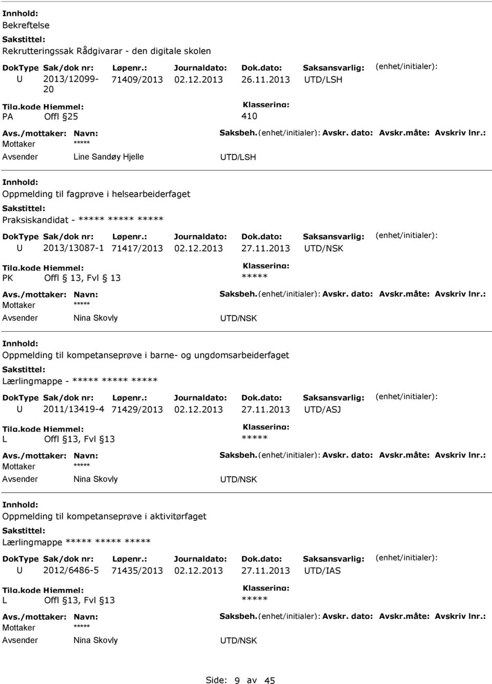 Skovly TD/NSK Oppmelding til kompetanseprøve i barne- og ungdomsarbeiderfaget Lærlingmappe - 2011/13419-4 71429/2013 TD/ASJ L Mottaker Nina