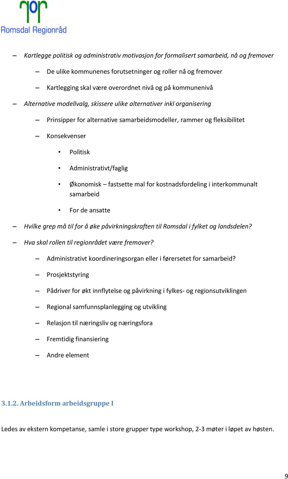 Økonomisk fastsette mal for kostnadsfordeling i interkommunalt samarbeid For de ansatte Hvilke grep må til for å øke påvirkningskraften til Romsdal i fylket og landsdelen?