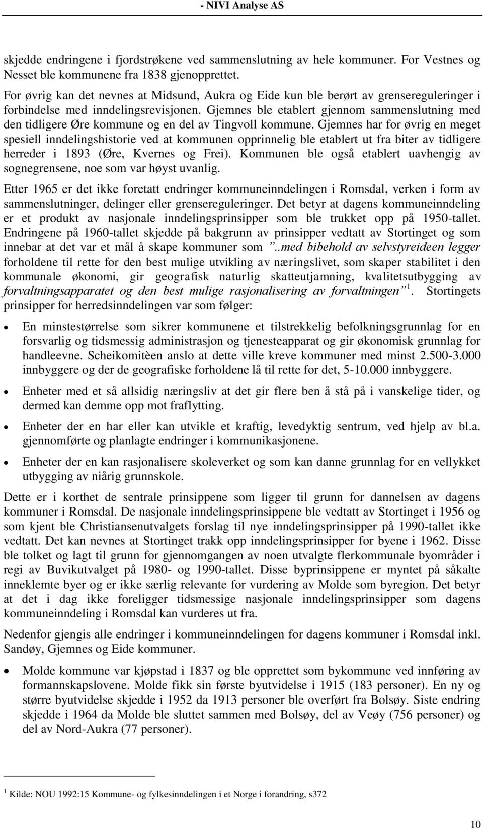 Gjemnes ble etablert gjennom sammenslutning med den tidligere Øre kommune og en del av Tingvoll kommune.