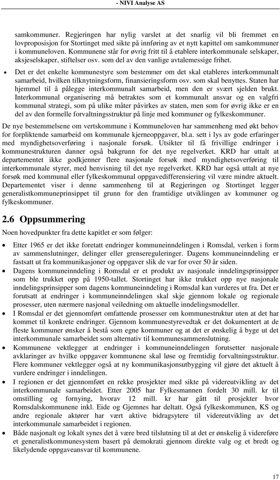 Det er det enkelte kommunestyre som bestemmer om det skal etableres interkommunalt samarbeid, hvilken tilknytningsform, finansieringsform osv. som skal benyttes.