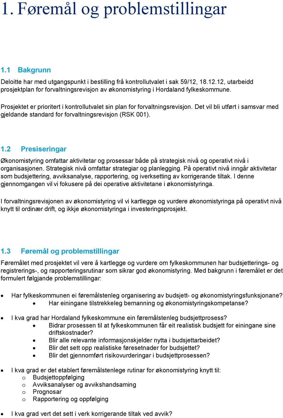 Det vil bli utført i samsvar med gjeldande standard for forvaltningsrevisjon (RSK 001). 1.