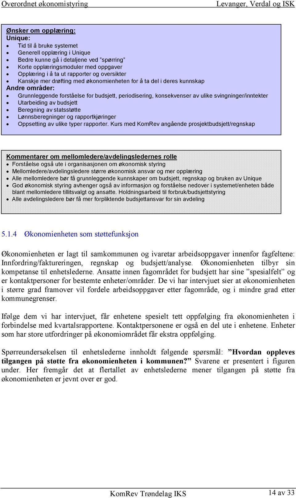 Utarbeiding av budsjett Beregning av statsstøtte Lønnsberegninger og rapportkjøringer Oppsetting av ulike typer rapporter.