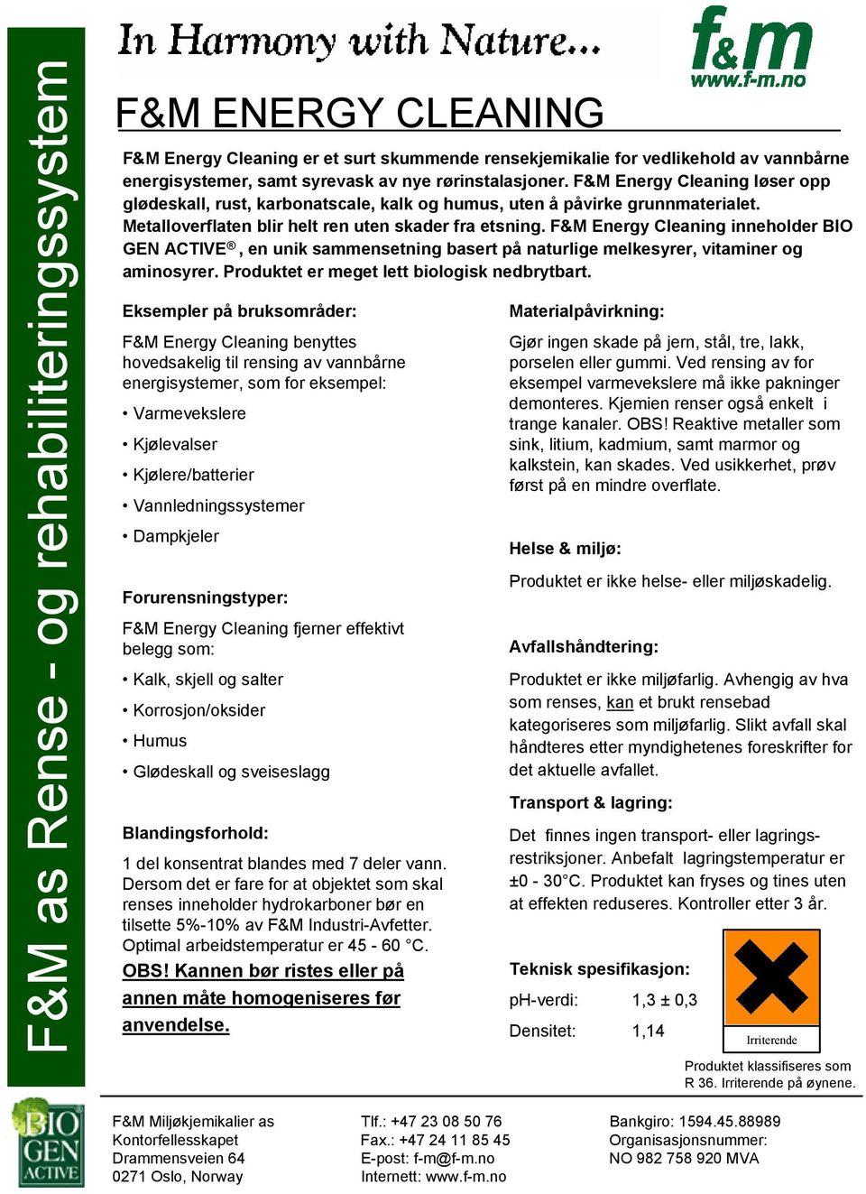 inneholder BIO GEN ACTIVE, en unik sammensetning basert på naturlige melkesyrer, vitaminer og aminosyrer. Produktet er meget lett biologisk nedbrytbart.