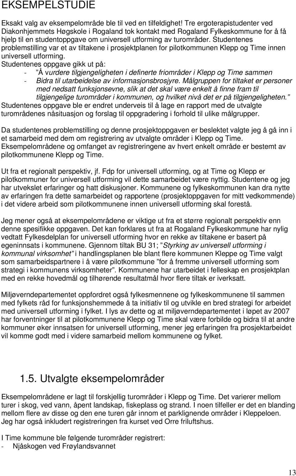 Studentenes problemstilling var et av tiltakene i prosjektplanen for pilotkommunen Klepp og Time innen universell utforming.