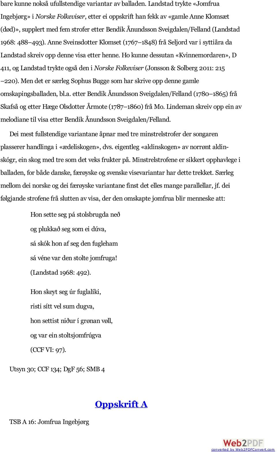 488 493). Anne Sveinsdotter Klomset (1767 1848) frå Seljord var i syttiåra da Landstad skreiv opp denne visa etter henne.