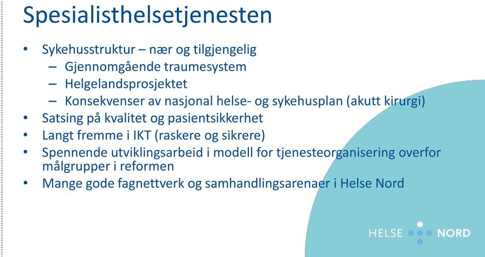 kvalitet og pasientsikkerhet Langt fremme i IKT (raskere og sikrere) Spennende utviklingsarbeid i