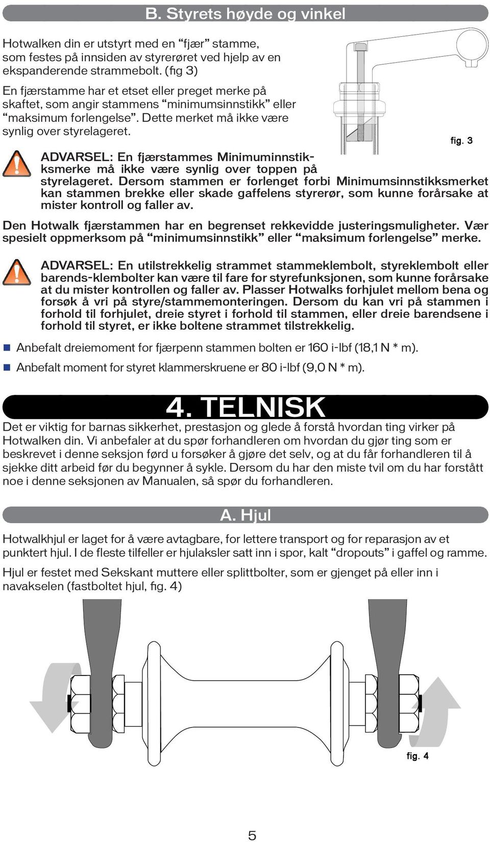 ADVARSEL: En fjærstammes Minimuminnstikksmerke må ikke være synlig over toppen på styrelageret.