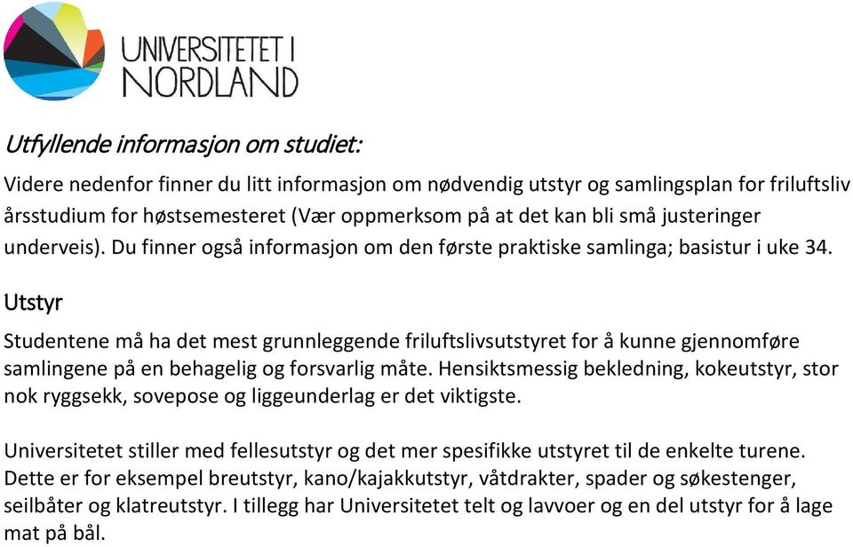 Utstyr Studentene må ha det mest grunnleggende friluftslivsutstyret for å kunne gjennomføre samlingene på en behagelig og forsvarlig måte.