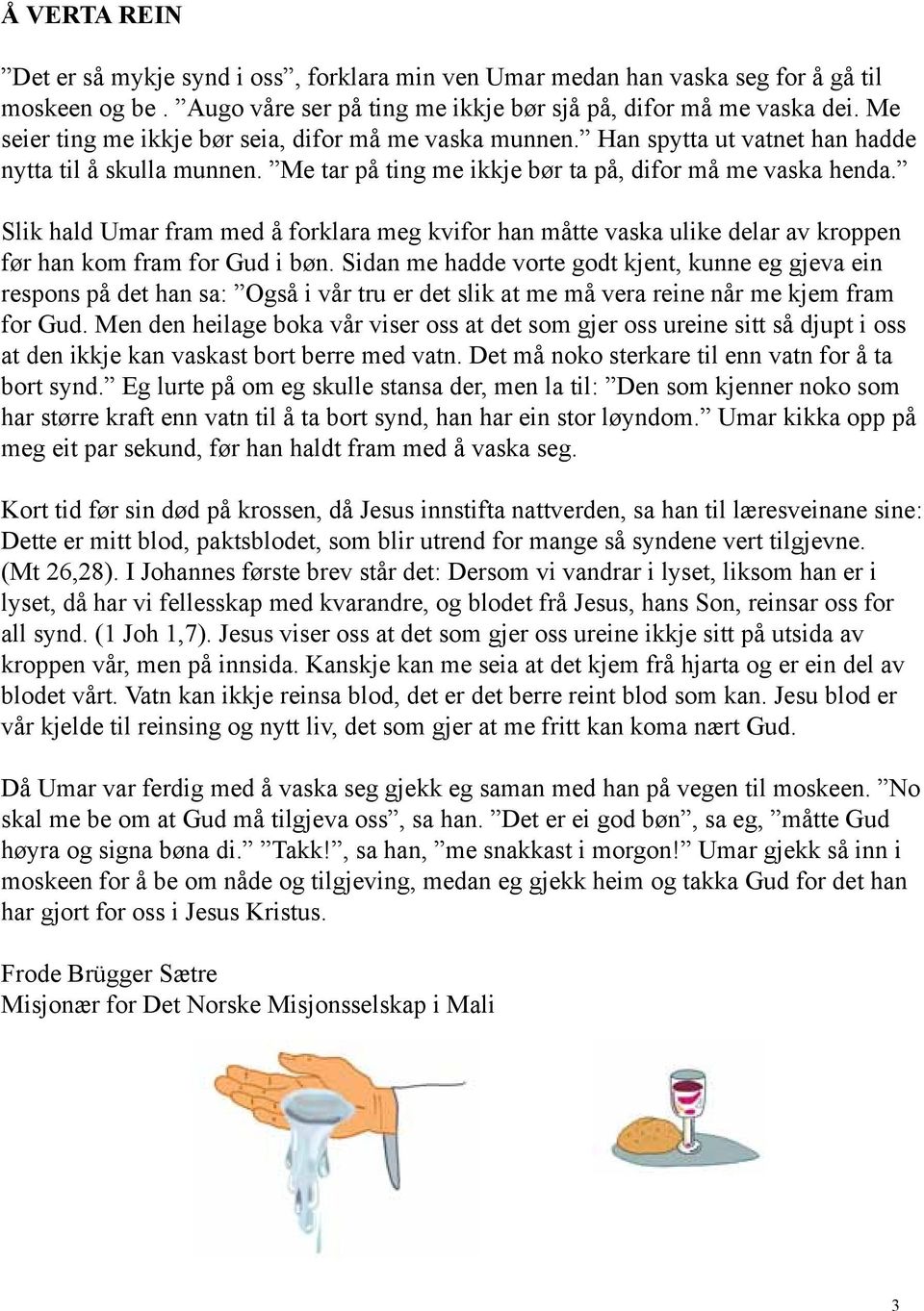 Slik hald Umar fram med å forklara meg kvifor han måtte vaska ulike delar av kroppen før han kom fram for Gud i bøn.