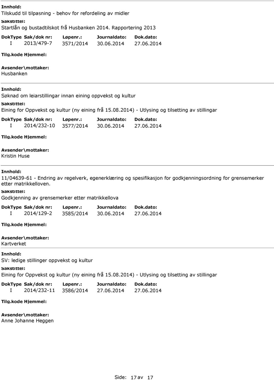 2014) - tlysing og tilsetting av stillingar 2014/232-10 3577/2014 Kristin Huse 11/04639-61 - Endring av regelverk, egenerklæring og spesifikasjon for godkjenningsordning for