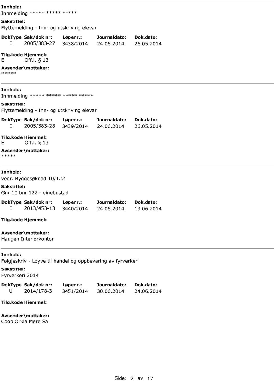 2014 nnmelding ***** ***** ***** ***** Flyttemelding - nn- og utskriving elevar E 2005/383-28 3439/2014 Off.l. 13 ***** 26.