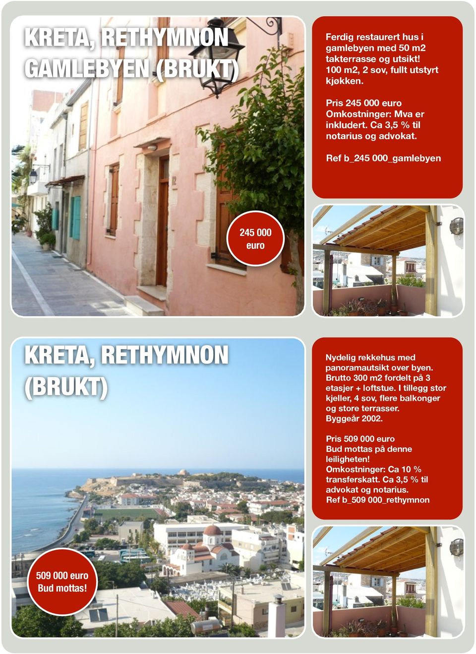 Ref b_245 000_gamlebyen 245 000 KRETA, RETHYMNON (BRUKT) Nydelig rekkehus med panoramautsikt over byen.