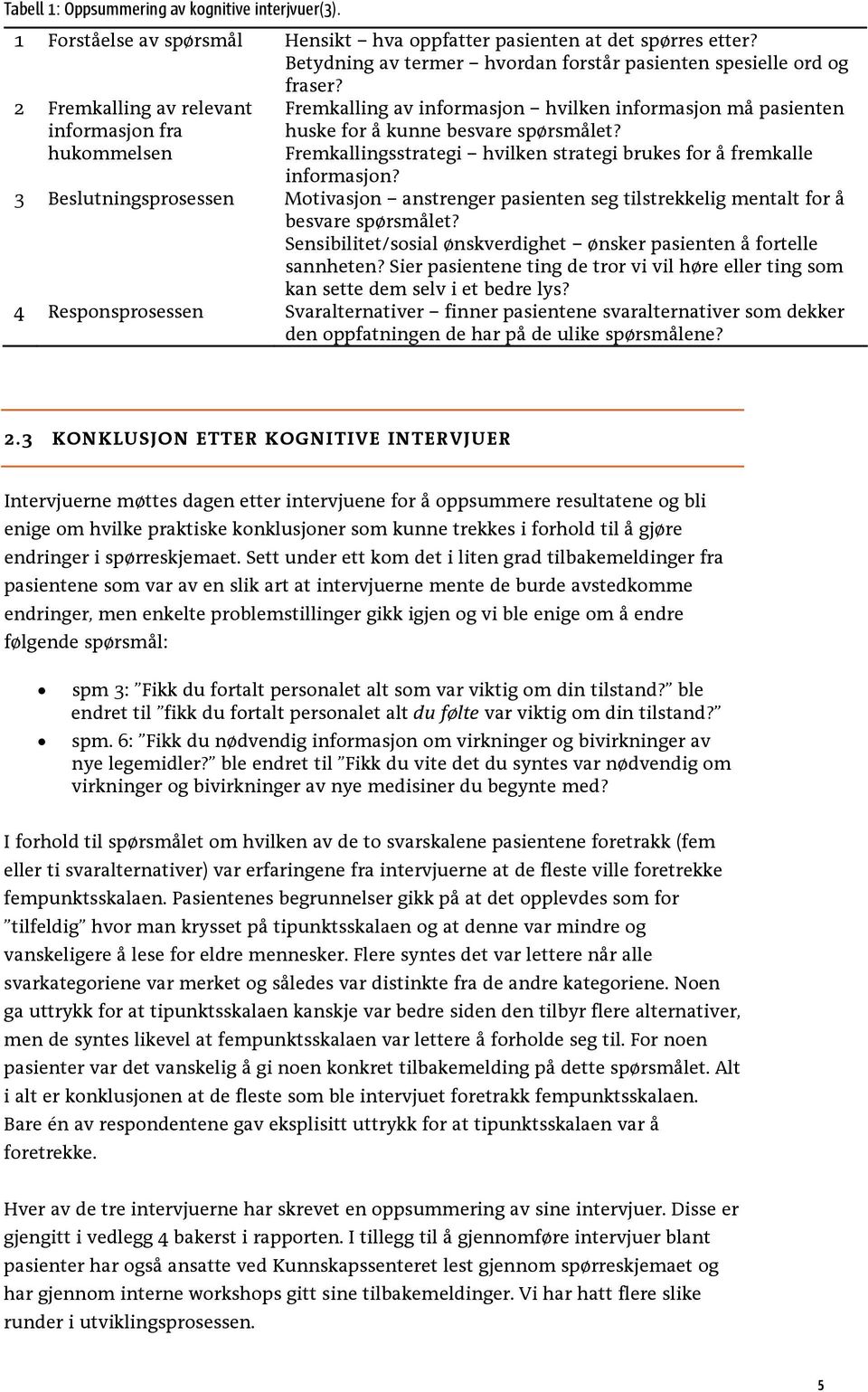 Fremkallingsstrategi hvilken strategi brukes for å fremkalle informasjon? 3 Beslutningsprosessen Motivasjon anstrenger pasienten seg tilstrekkelig mentalt for å besvare spørsmålet?