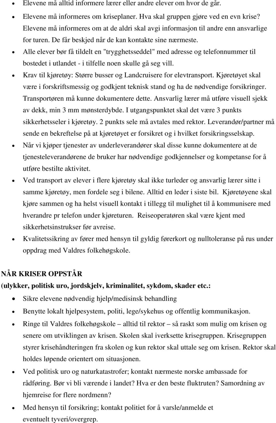 Alle elever bør få tildelt en "trygghetsseddel" med adresse og telefonnummer til bostedet i utlandet - i tilfelle noen skulle gå seg vill.