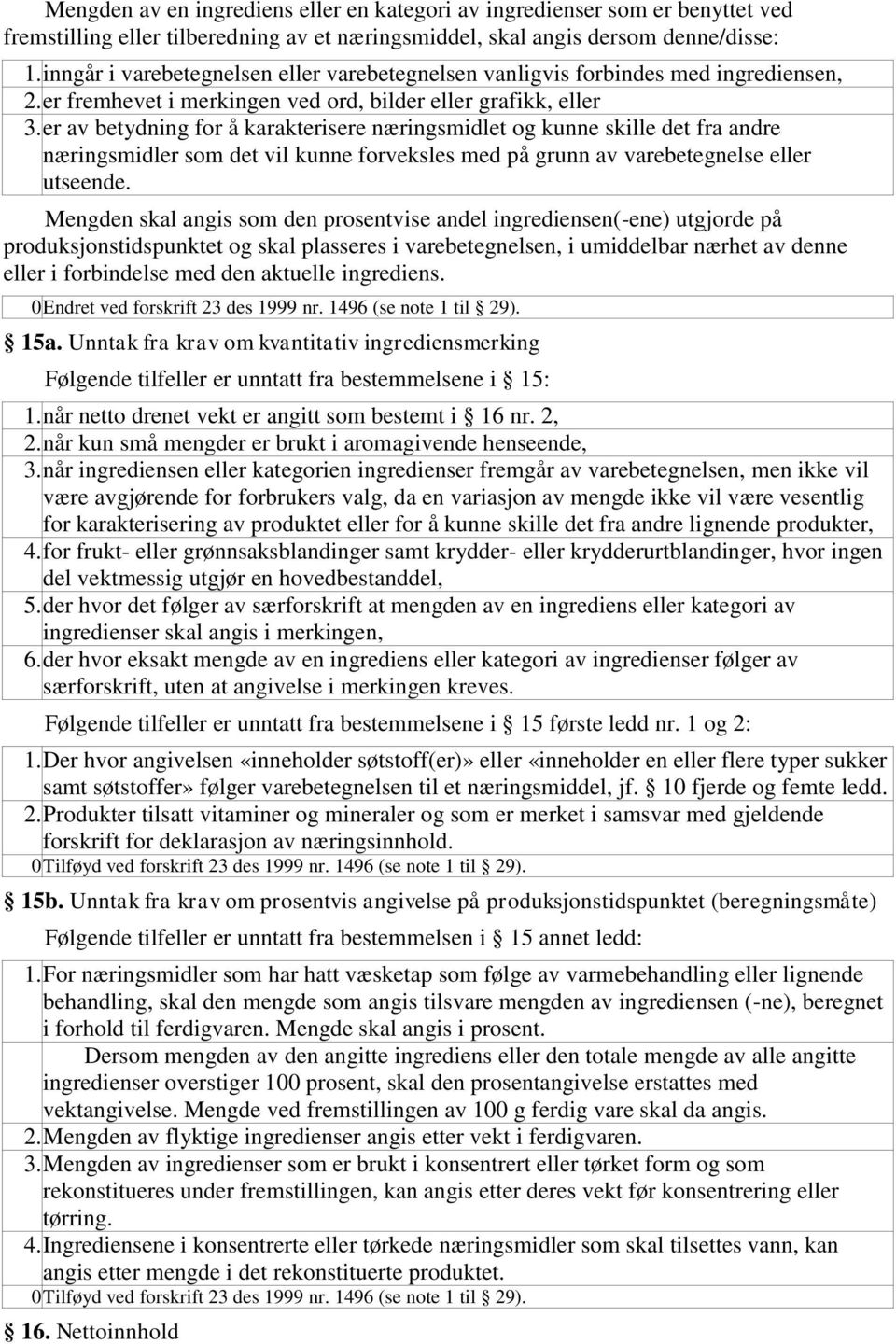 er av betydning for å karakterisere næringsmidlet og kunne skille det fra andre næringsmidler som det vil kunne forveksles med på grunn av varebetegnelse eller utseende.