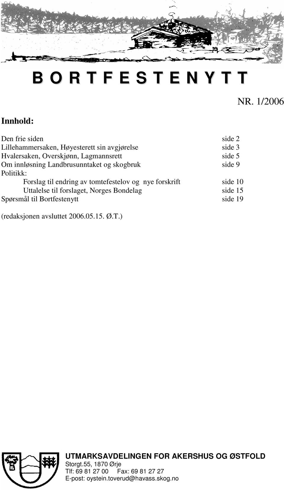 side 10 Uttalelse til forslaget, Norges Bondelag side 15 Spørsmål til Bortfestenytt side 19 (redaksjonen avsluttet 2006.05.15. Ø.T.) NR.