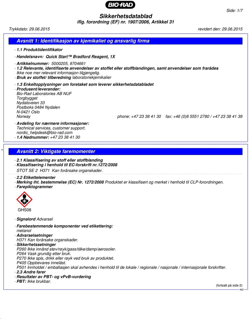 2 Relevante, identifiserte anvendelser av stoffet eller stoffblandingen, samt anvendelser som frarådes Ikke noe mer relevant informasjon tilgjengelig.