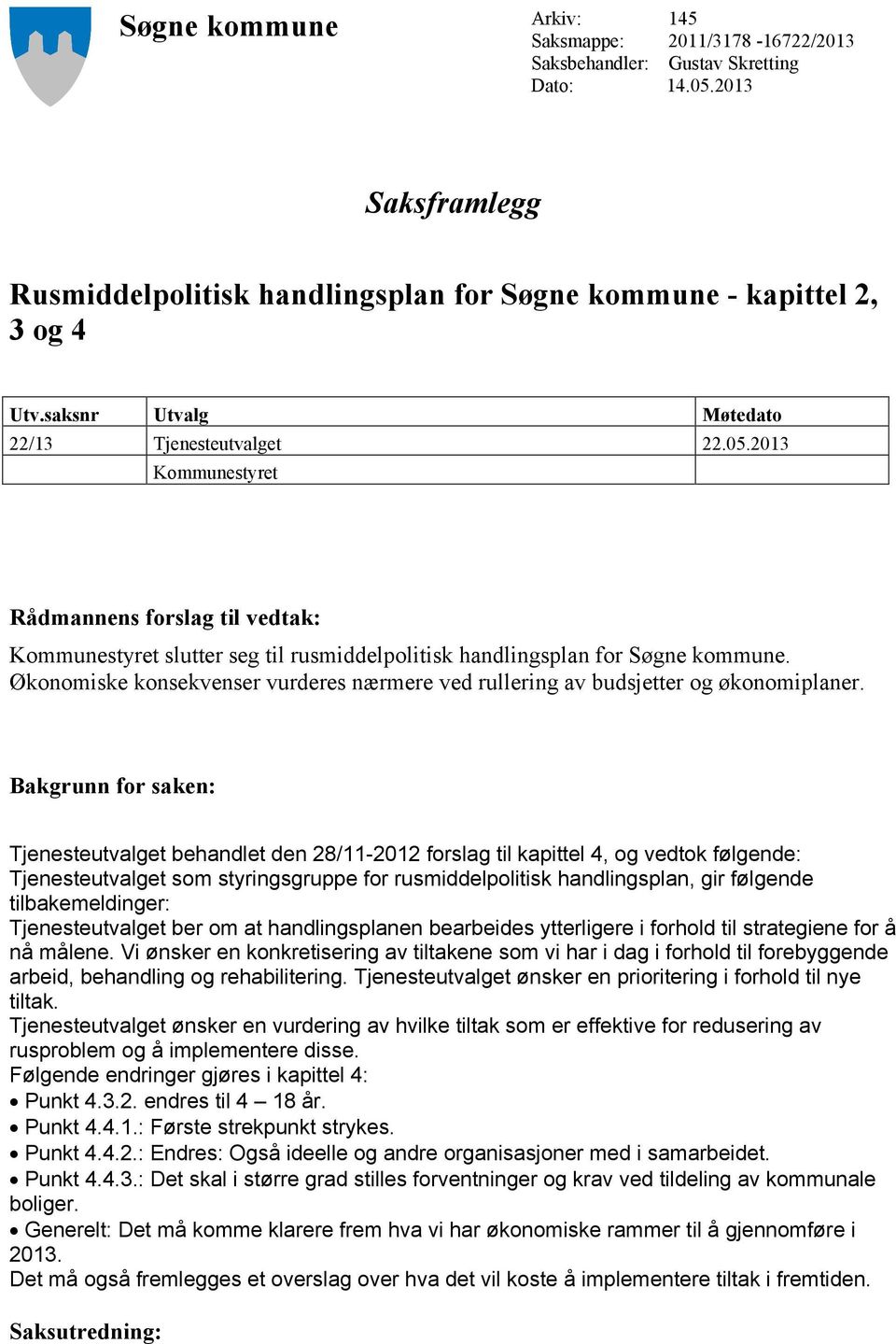 Økonomiske konsekvenser vurderes nærmere ved rullering av budsjetter og økonomiplaner.