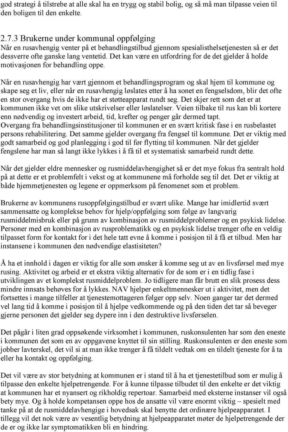 Det kan være en utfordring for de det gjelder å holde motivasjonen for behandling oppe.