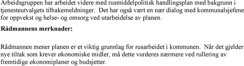 Det har også vært en nær dialog med kommunalsjefene for oppvekst og helse- og omsorg ved utarbeidelse av planen.