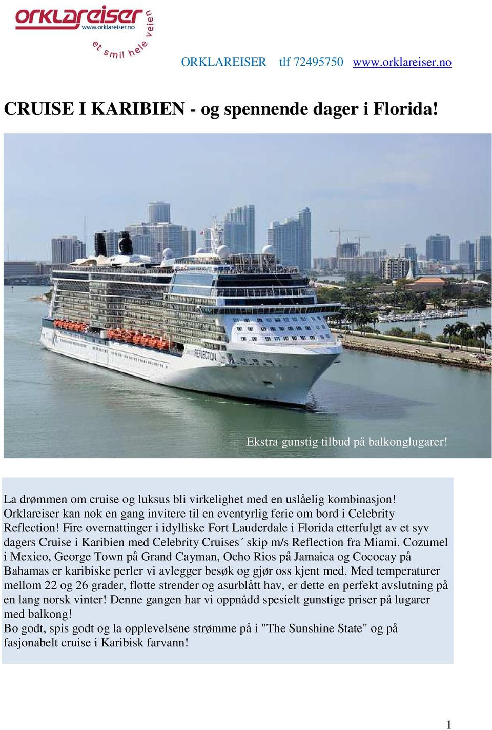Fire overnattinger i idylliske Fort Lauderdale i Florida etterfulgt av et syv dagers Cruise i Karibien med Celebrity Cruises skip m/s Reflection fra Miami.